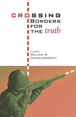 Crossing Borders for the Truth by Charlesworth, William R.