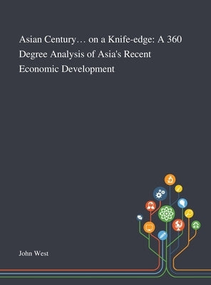 Asian Century... on a Knife-edge: A 360 Degree Analysis of Asia's Recent Economic Development by John West