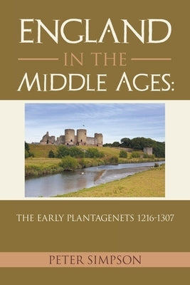 England in the Middle Ages: The Early Plantagenets 1216-1307 by Simpson, Peter