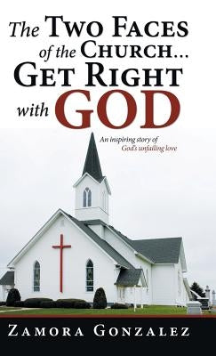 The Two Faces of the Church...Get Right with God by Gonzalez, Zamora