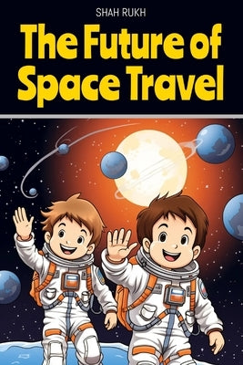 The Future of Space Travel by Rukh, Shah