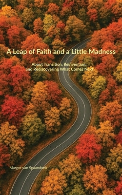 A Leap of Faith and a Little Madness by Van Spaandonk, Margot