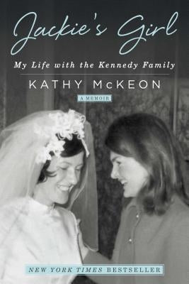 Jackie's Girl: My Life with the Kennedy Family by McKeon, Kathy