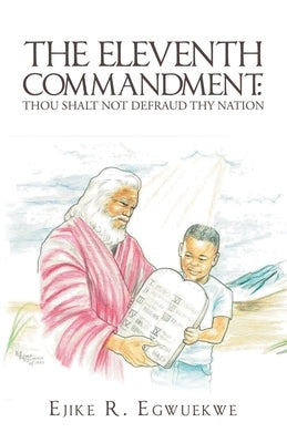 The Eleventh Commandment: Thou Shalt Not Defraud Thy Nation by Egwuekwe, Ejike R.