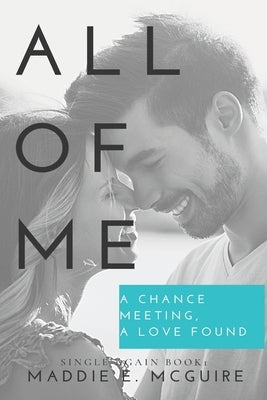 All of Me: Single Again Series Book 1 by McGuire, Maddie E.