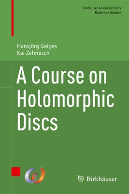A Course on Holomorphic Discs by Geiges, Hansjörg