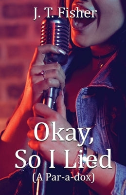 Okay, So I Lied! by Fisher, J. T.
