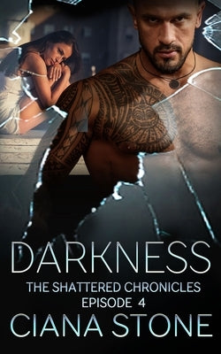 Darkness: Episode 4 of The Shattered Chronicles by Stone, Ciana