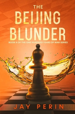 The Beijing Blunder: A Historical Political Saga by Perin, Jay