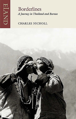 Borderlines: A Journey in Thailand and Burma by Nicholl, Charles