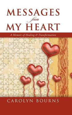 Messages from My Heart: A Memoir of Healing & Transformation by Bourns, Carolyn