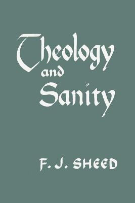 Theology and Sanity by Sheed, Frank