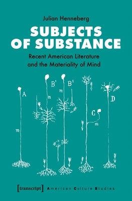 Subjects of Substance: Recent American Literature and the Materiality of Mind by Henneberg, Julian