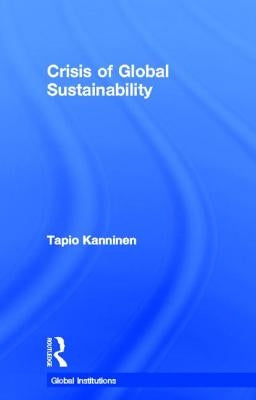 Crisis of Global Sustainability by Kanninen, Tapio