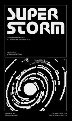 Superstorm: Politics and Design in the Age of Information by Biasetton, Noemi