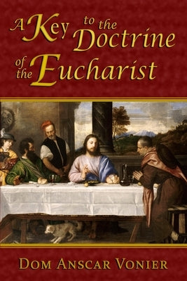 A Key to the Doctrine of the Eucharist by Vonier, Dom Anscar