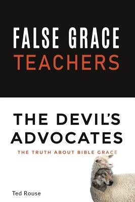 False Grace Teachers the Devil's Advocates by Rouse, Ted