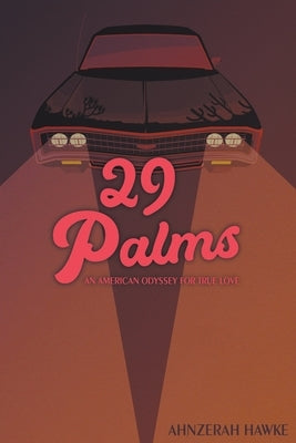 29 Palms: An American Odyssey for True Love by Hawke, Ahnzerah