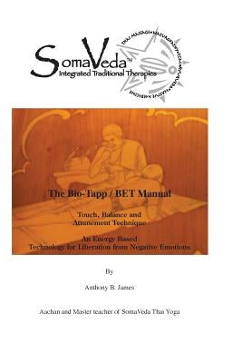 The Bio-Tapp/ BET Manual: Touch, Ballance and Attunement Technique by James, Anthony B.