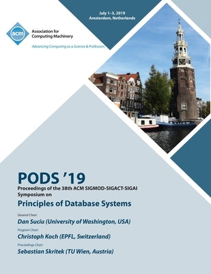 Pods '19: Proceedings of the 38th ACM SIGMOD-SIGACT-SIGAI Symposium on Principles of Database Systems by Pods '19