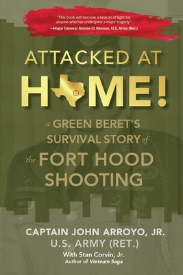 Attacked at Home!: A Green Beret's Survival Story of the Fort Hood Shooting by Arroyo, John, Jr.