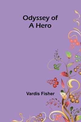 Odyssey of a hero by Fisher, Vardis