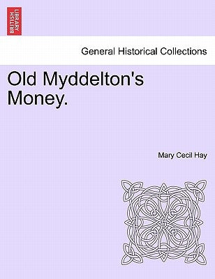 Old Myddelton's Money. by Hay, Mary Cecil