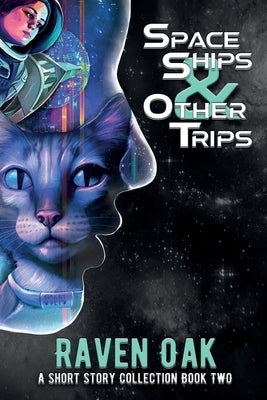 Space Ships & Other Trips: A Short Story Collection Book II by Oak, Raven