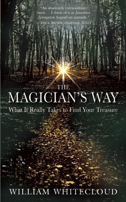The Magician's Way: What It Really Takes to Find Your Treasure by Whitecloud, William
