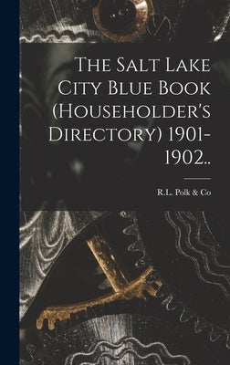 The Salt Lake City Blue Book (householder's Directory) 1901-1902.. by R L Polk & Co