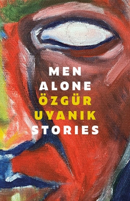 Men Alone: Stories by Uyanik, ?zg?r