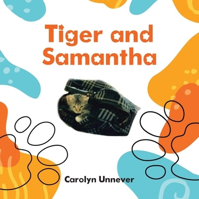 Tiger and Samantha by Unnever, Carolyn