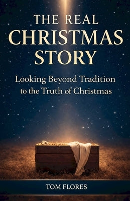 The Real Christmas Story by Flores, Tom