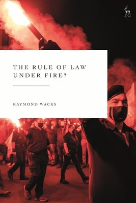 The Rule of Law Under Fire? by Wacks, Raymond