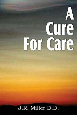 A Cure for Care by Miller, J. R.