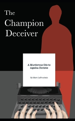 The Champion Deceiver: A Murderous Ode to Agatha Christie by Lafountain, Marc