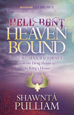 Hell Bent, Heaven Bound: One Woman's Journey from the Drug House to the King's House by Pulliam, Shawnta'