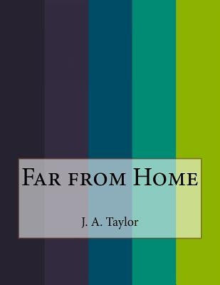 Far from Home by A. Taylor, J.