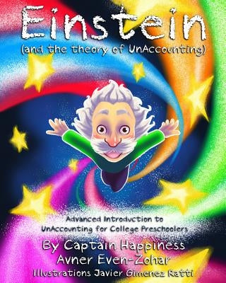 Einstein & the theory of UnAccounting: Advanced Introduction to UnAccounting for College Preschoolers by Even-Zohar, Avner