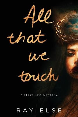 All that we touch by Else, Ray