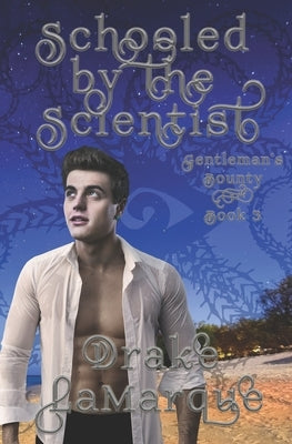 Schooled by the Scientist: Historical MMM+ gay harem paranormal romance by Lamarque, Drake
