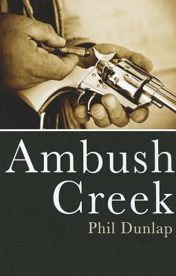 Ambush Creek by Dunlap, Phil