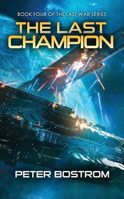 The Last Champion: Book 4 of The Last War Series by Bostrom, Peter