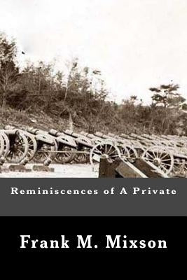 Reminiscences of A Private by Mixson, Frank M.