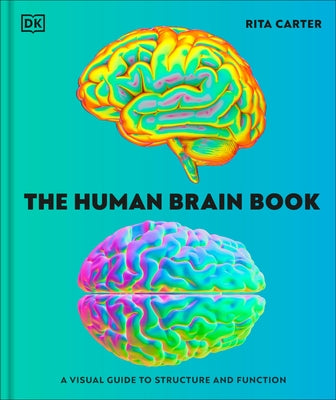 The Human Brain Book: A Visual Guide to the Structure and Function by Carter, Rita