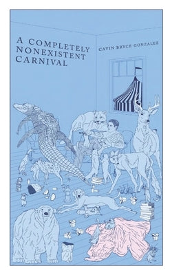 A Completely Nonexistent Carnival by Gonzalez, Cavin Bryce
