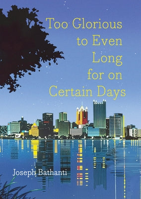 Too Glorious to Even Long for on Certain Days by Bathanti, Joseph
