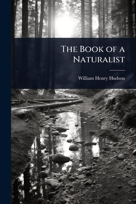 The Book of a Naturalist by Hudson, William Henry