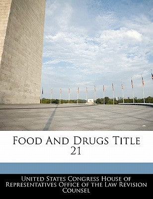 Food And Drugs Title 21 by United States Congress House of Represen