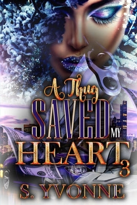 A Thug Saved My Heart 3 by Yvonne, S.